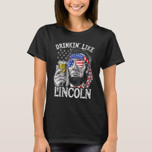 Drinking Like Lincoln 4th Of July Abraham Abe Amer T-Shirt