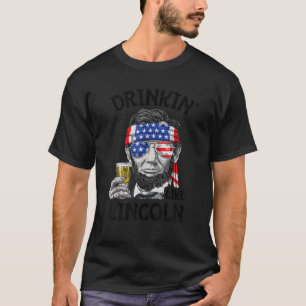 Drinking Like Lincoln 4th of July Men Abraham Meri T-Shirt