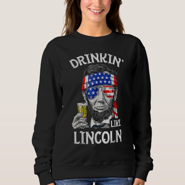 Drinking Like Lincoln  4th Of July US American Fla Sweatshirt (Front)
