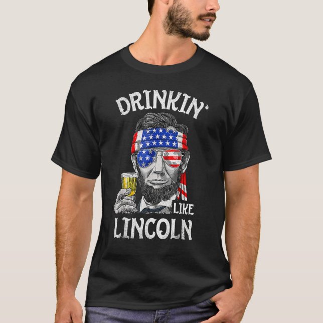 Drinking Like Lincoln  4th Of July US American Fla T-Shirt (Front)