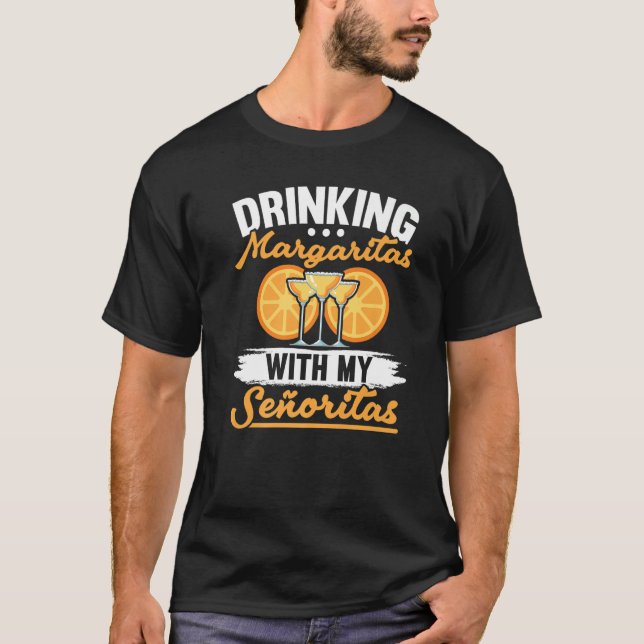 Drinking Margarita With My Señoritas Alcoholic Coc T-Shirt (Front)
