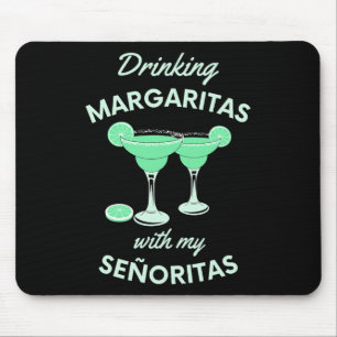 Drinking Margaritas With My Senoritas Cinco De May Mouse Pad