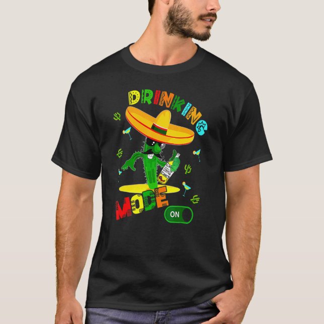 Drinking Mode  Mexican Cactus Drunker Cinco De May T-Shirt (Front)