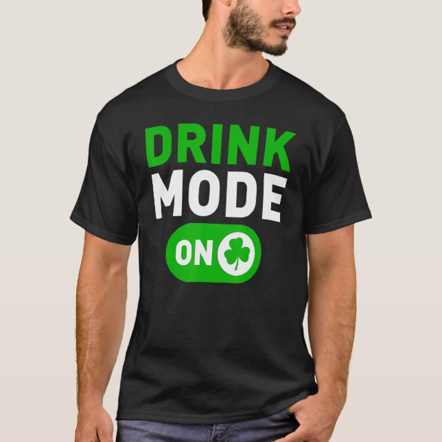 Drinking Mode On Funny St Patrick's Day Irish Holi T-Shirt (Front)