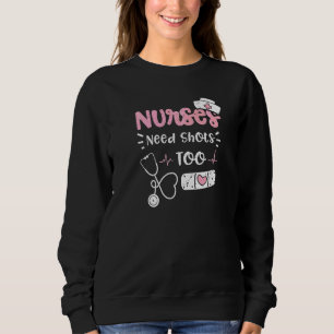 Drinking Nurses Need Shots Too Nurse Sayings Sweatshirt