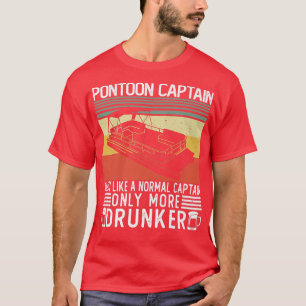 Drinking Pontoon captain like a Normal captain Dru T-Shirt