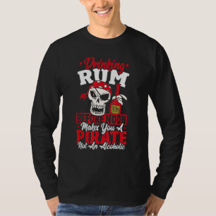 Drinking Rum Before Noon Makes You A Pirate Not An T-Shirt