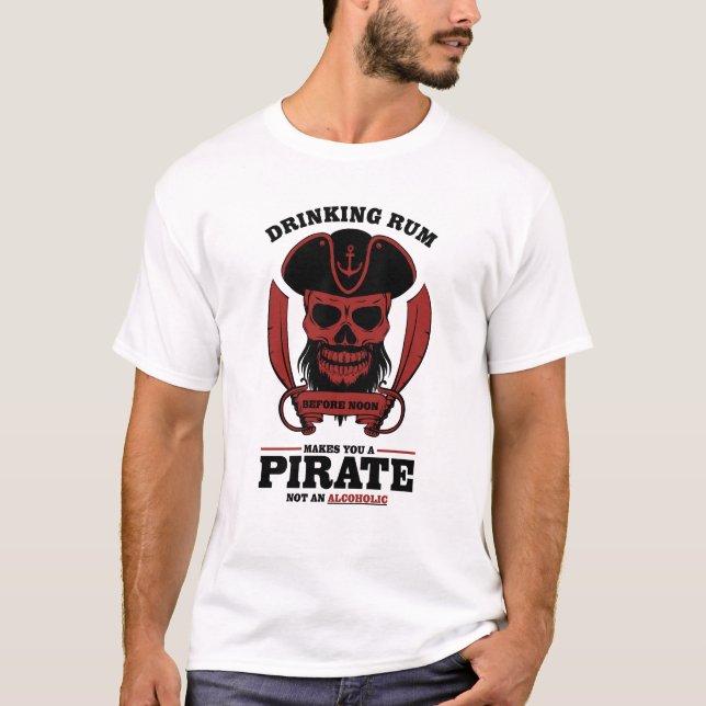 Drinking rum make you a pirate T-Shirt (Front)