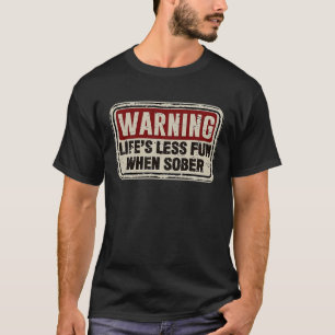 Drinking Sarcastic Slogan Life Is Less Fun When So T-Shirt