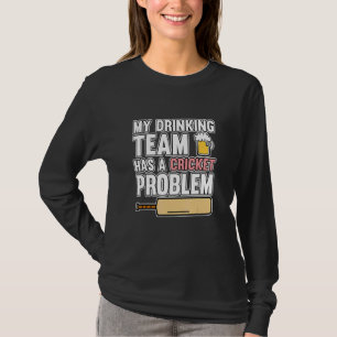Drinking Team Has Cricket Problem Sports Player Te T-Shirt