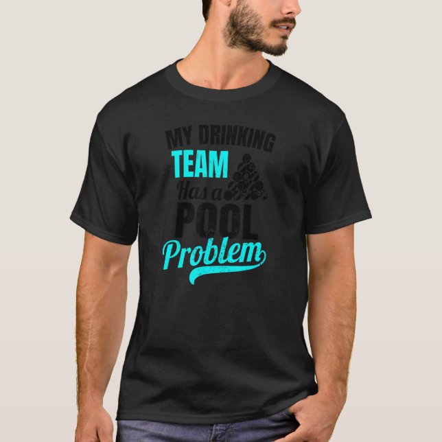 Drinking Team Pool Problem  Billiards T-Shirt (Front)