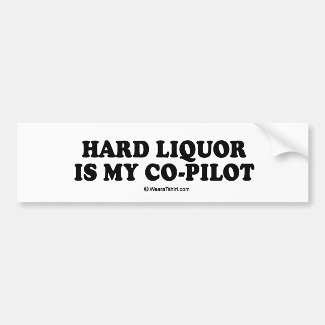 Drinking Tee - "Hard liquor is my copilot" Bumper Sticker (Front)