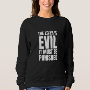 Drinking The Liver Is Evil And Must Be Punished 3 Sweatshirt