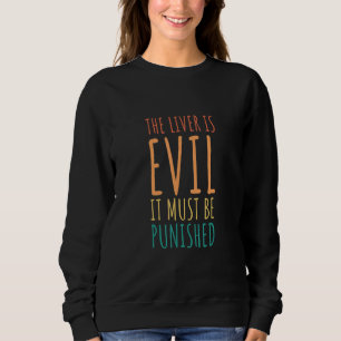 Drinking The Liver Is Evil And Must Be Punished Sweatshirt