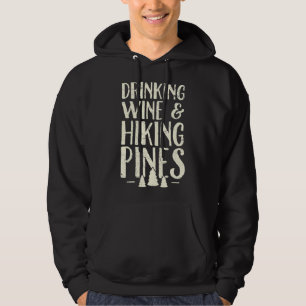 Drinking Wine and hiking pines - Camping Hoodie