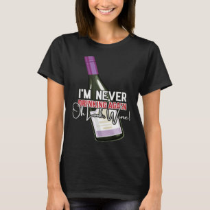 Drinking Wine I m Never Drinking Again Oh Look Win T-Shirt