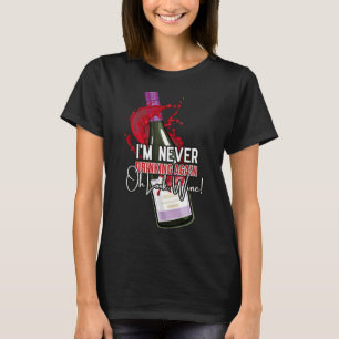Drinking Wine I M Never Drinking T-Shirt