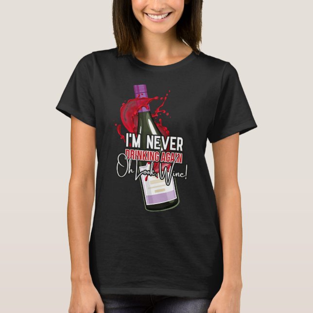 Drinking Wine I M Never Drinking T-Shirt (Front)