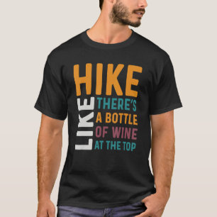 Drinking Wine - Like Hike There Is A Bottle Of Win T-Shirt