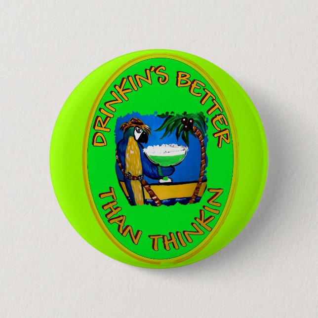 DRINKIN'S BETTER THAN THINKIN' 6 CM ROUND BADGE (Front)