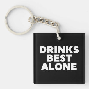 Drinks Best Alone Key Ring