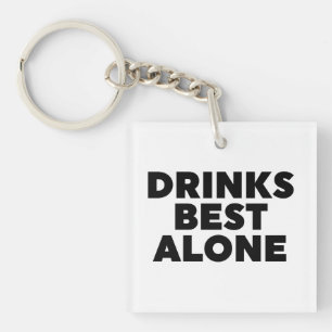 Drinks Best Alone Key Ring