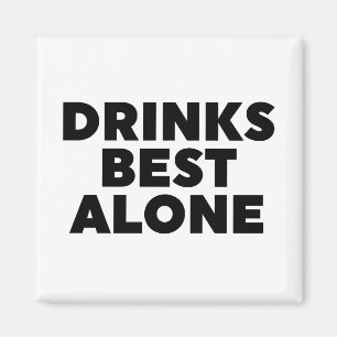 Drinks Best Alone Magnet