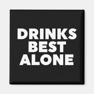Drinks Best Alone Magnet