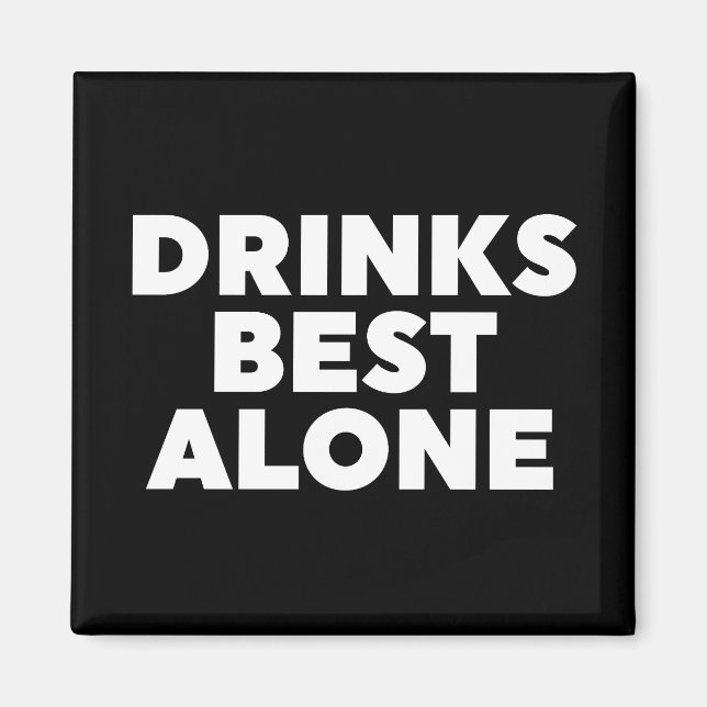 Drinks Best Alone Magnet (Front)