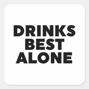 Drinks Best Alone Square Sticker