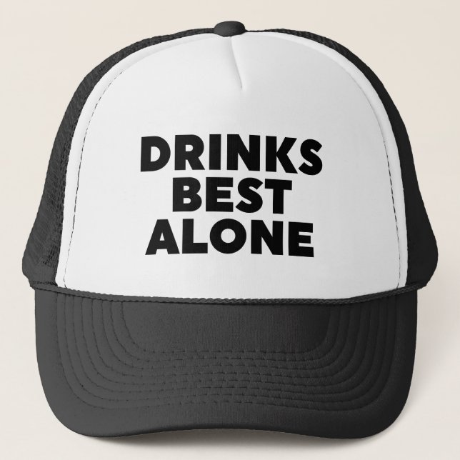 Drinks Best Alone Trucker Hat (Front)