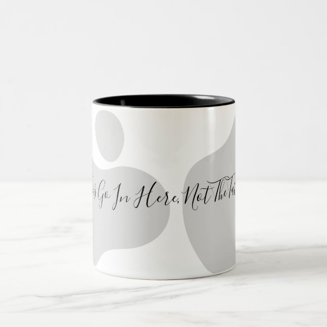 Drinks Go In Here, Not The Table! mug Quote Funny  (Center)