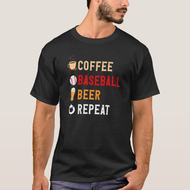 Drinks Lover Funny Coffee, Baseball, Beer Repeat N T-Shirt (Front)