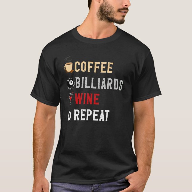 Drinks Lover Funny Coffee, Billards , Wine Repeat  T-Shirt (Front)
