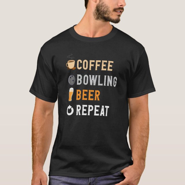 Drinks Lover Funny Coffee,Bowling , Beer Repeat No T-Shirt (Front)