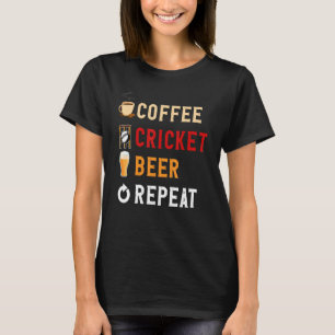 Drinks Lover Funny Coffee, Cricket, Beer Repeat No T-Shirt