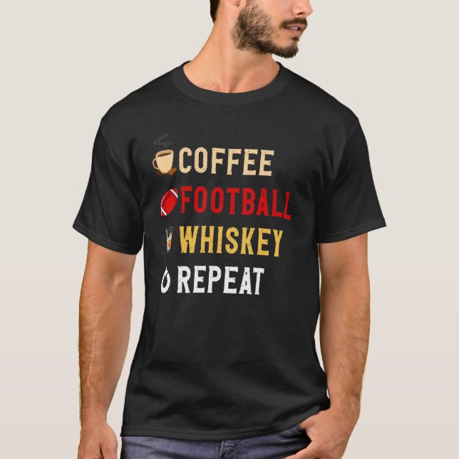 Drinks Lover Funny Coffee, Football, Whiskey Repea T-Shirt (Front)