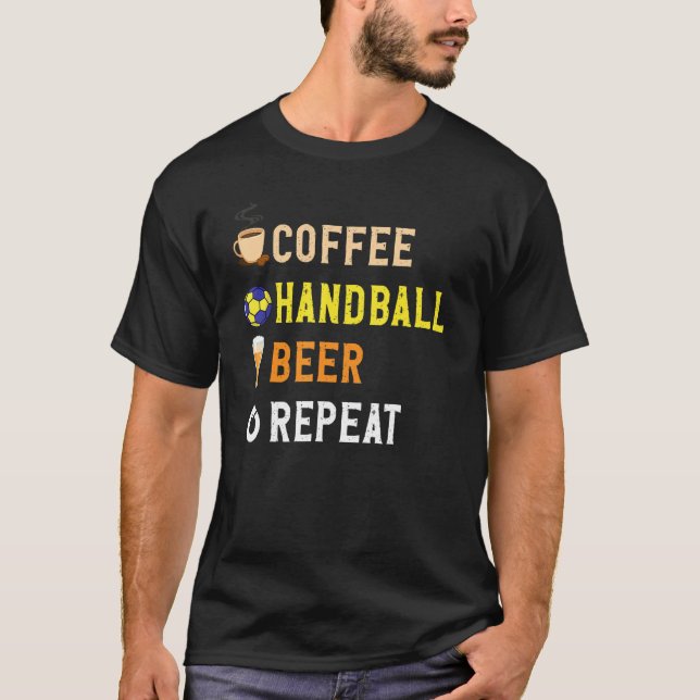 Drinks Lover Funny Coffee, Handball, Beer Repeat N T-Shirt (Front)
