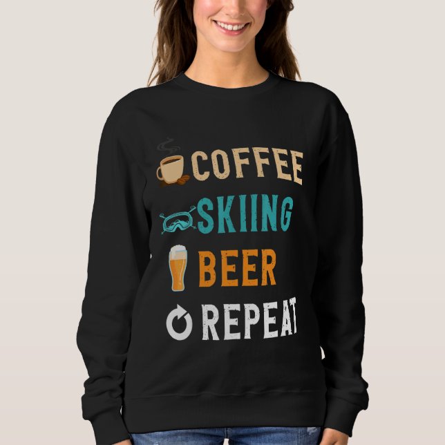 Drinks Lover Funny Coffee, Skiing, Beer Repeat Nov Sweatshirt (Front)