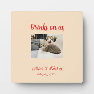 Drinks on us open bar pet photo wedding couple dat plaque