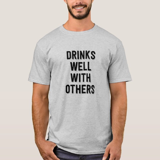 Drinks Well With Others. Funny tee shirt (Front)
