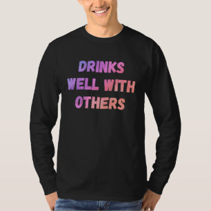 Drinks well with others sarcastic rude sayings T-Shirt