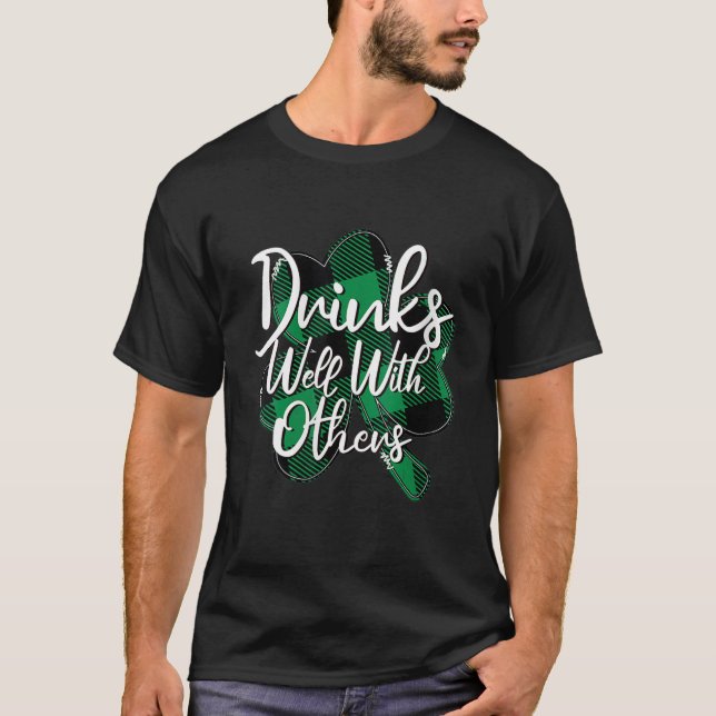 Drinks Well With Others St. Patrick's Day Drunk Be T-Shirt (Front)