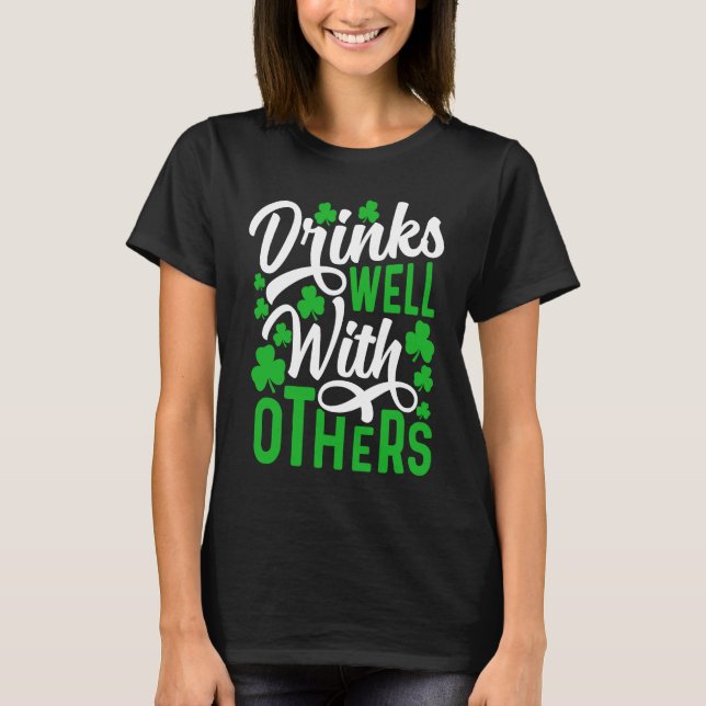 Drinks Well With Others   St Patricks Day Shamrock T-Shirt (Front)