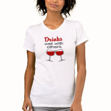 Drinks well with others t-shirt