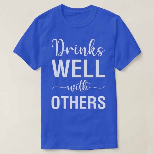 Drinks Well With Others T-Shirt (Design Front)