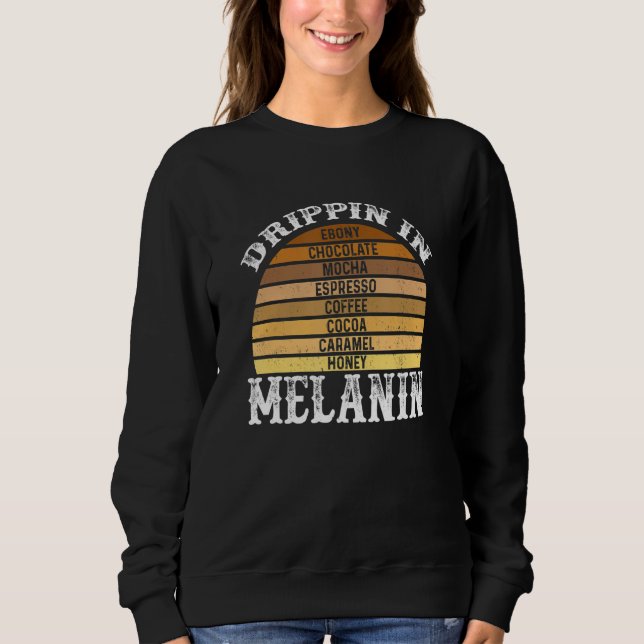 Drippin In Melanin Afro African Pride Black Histor Sweatshirt (Front)
