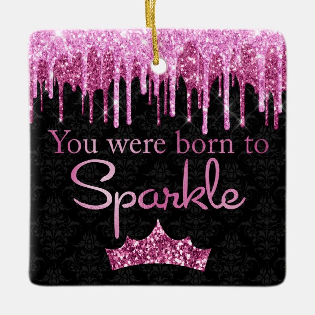 Dripping Glitter Pink Black Born to Sparkle Ceramic Ornament (Front)
