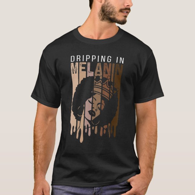 Dripping In Melanin For Women Proud Of Black Skin  T-Shirt (Front)