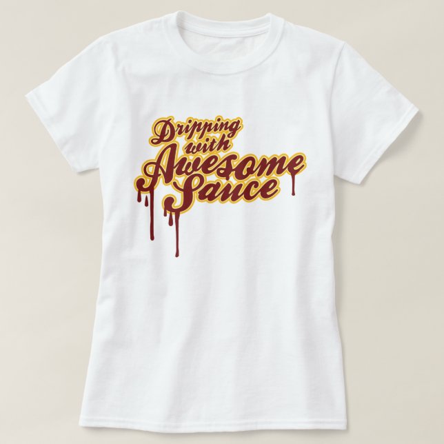Dripping With Awesome Sauce Funny Wordplay Graphic T-Shirt (Design Front)